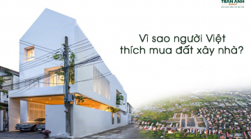 8 Lý do vì sao người Việt thích mua đất xây nhà